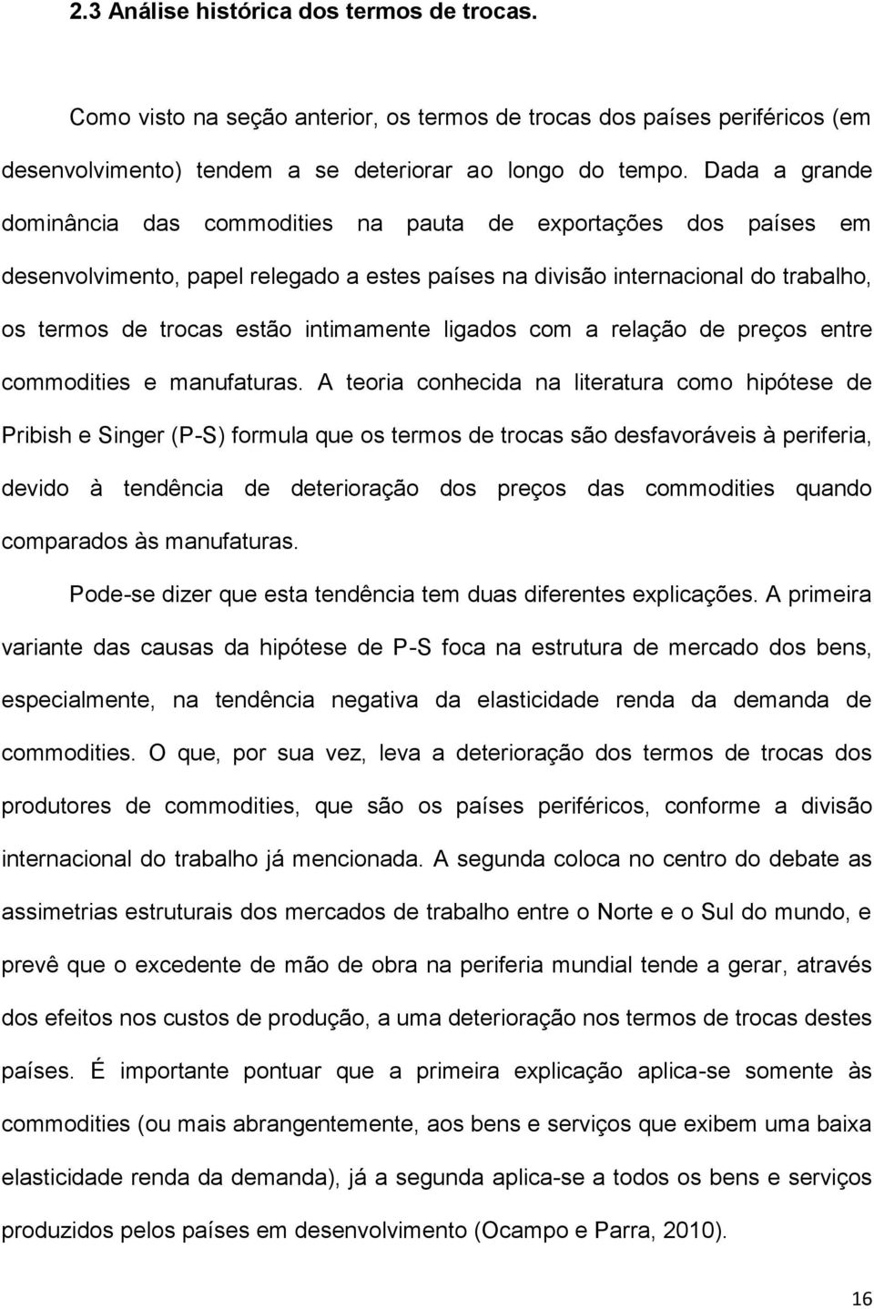 intimamente ligados com a relação de preços entre commodities e manufaturas.