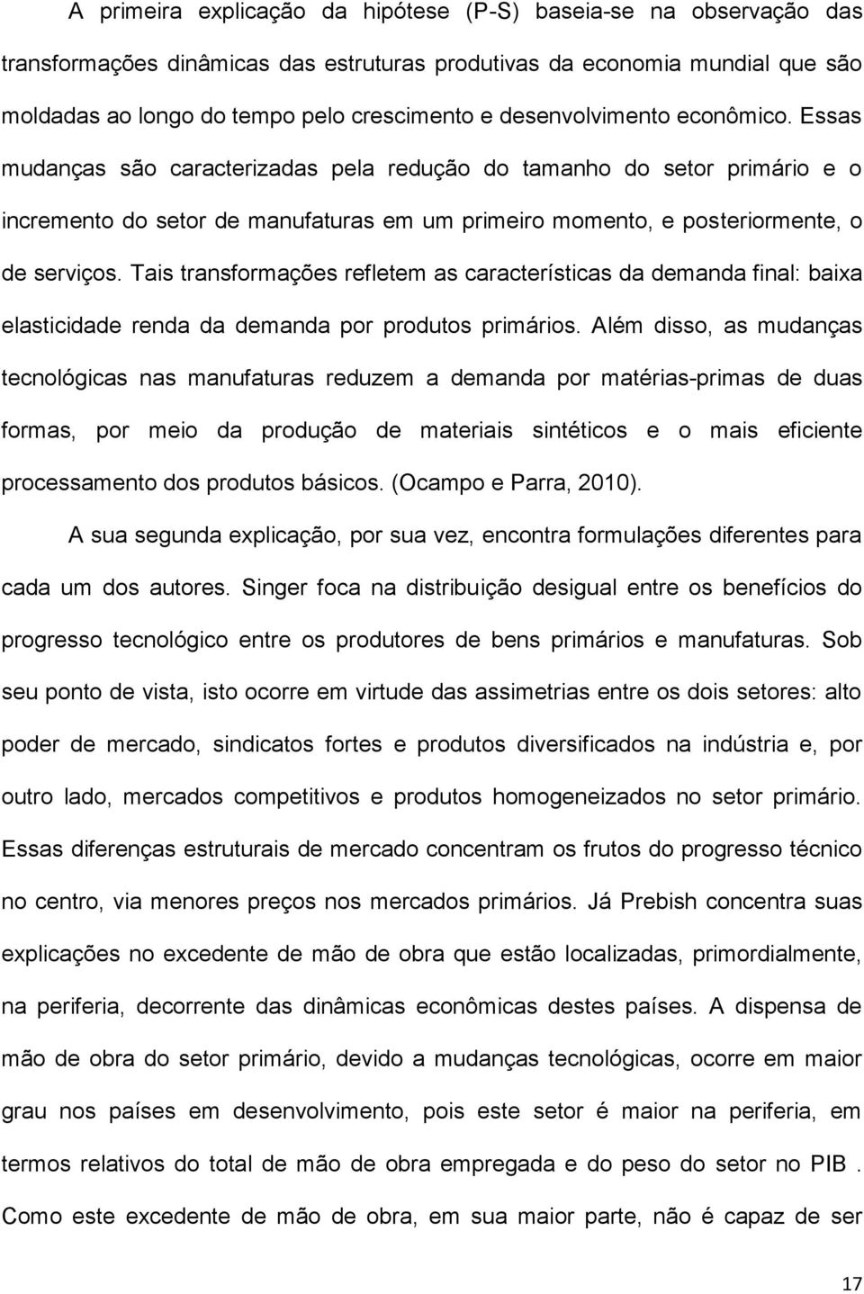 Tais transformações refletem as características da demanda final: baixa elasticidade renda da demanda por produtos primários.