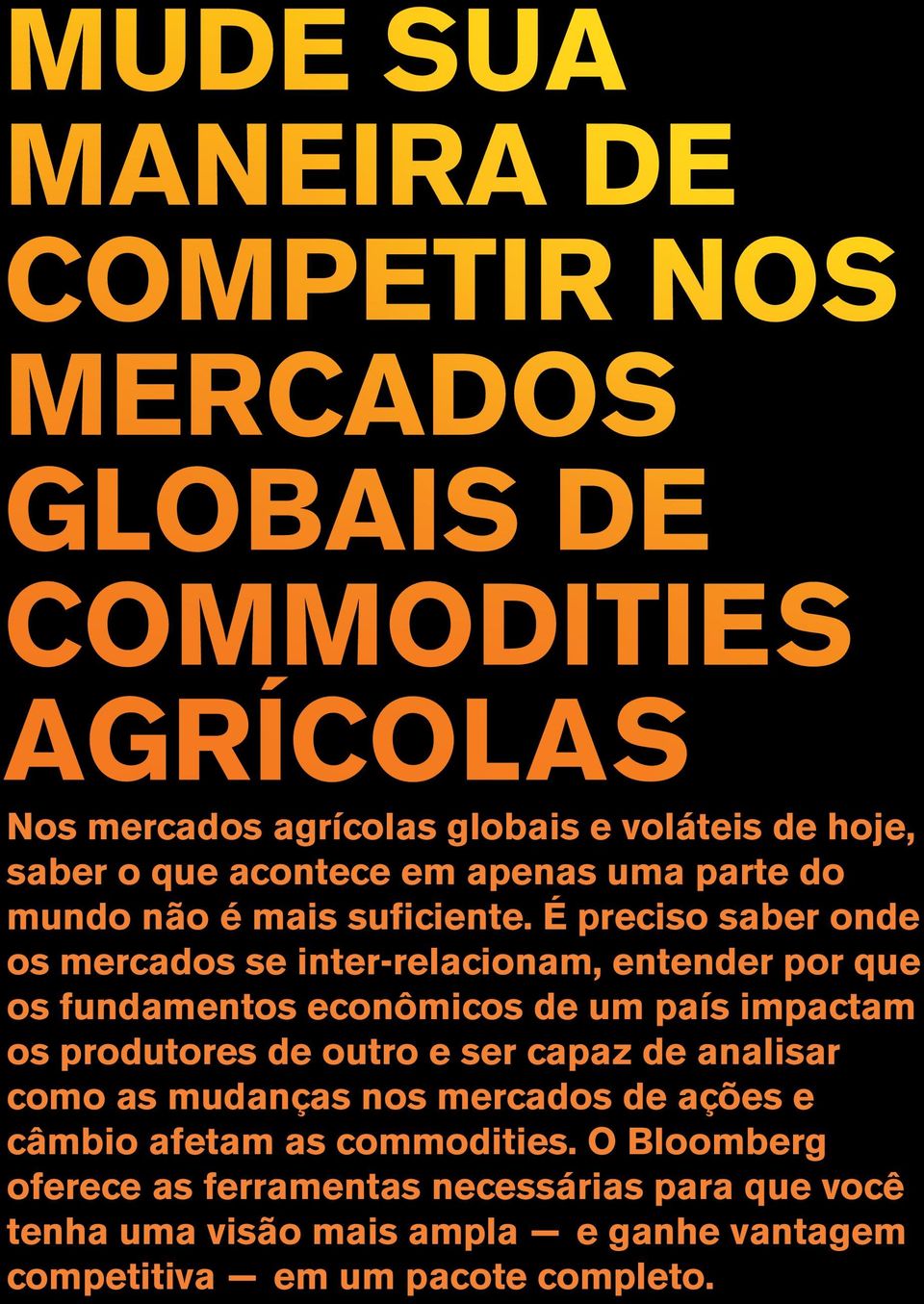 produtores de outro e ser capaz de analisar como as mudanças nos mercados de ações e câmbio afetam as commodities.