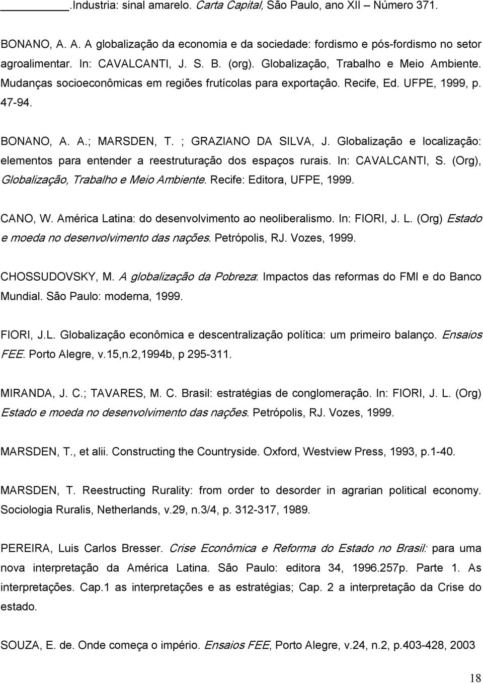 Globalização e localização: elementos para entender a reestruturação dos espaços rurais. In: CAVALCANTI, S. (Org), Globalização, Trabalho e Meio Ambiente. Recife: Editora, UFPE, 1999. CANO, W.