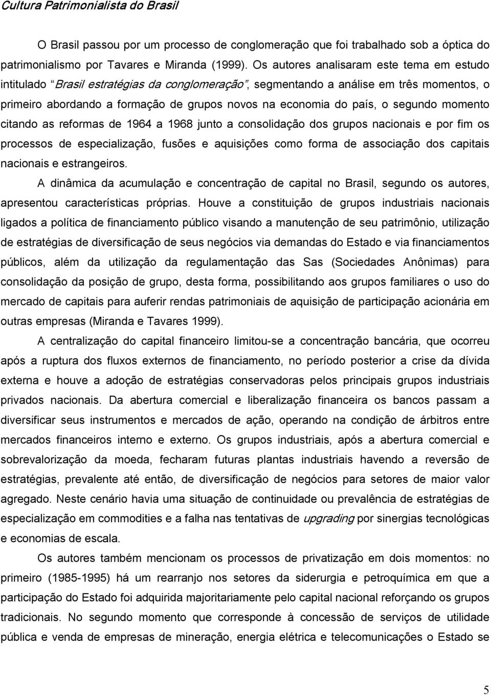 o segundo momento citando as reformas de 1964 a 1968 junto a consolidação dos grupos nacionais e por fim os processos de especialização, fusões e aquisições como forma de associação dos capitais