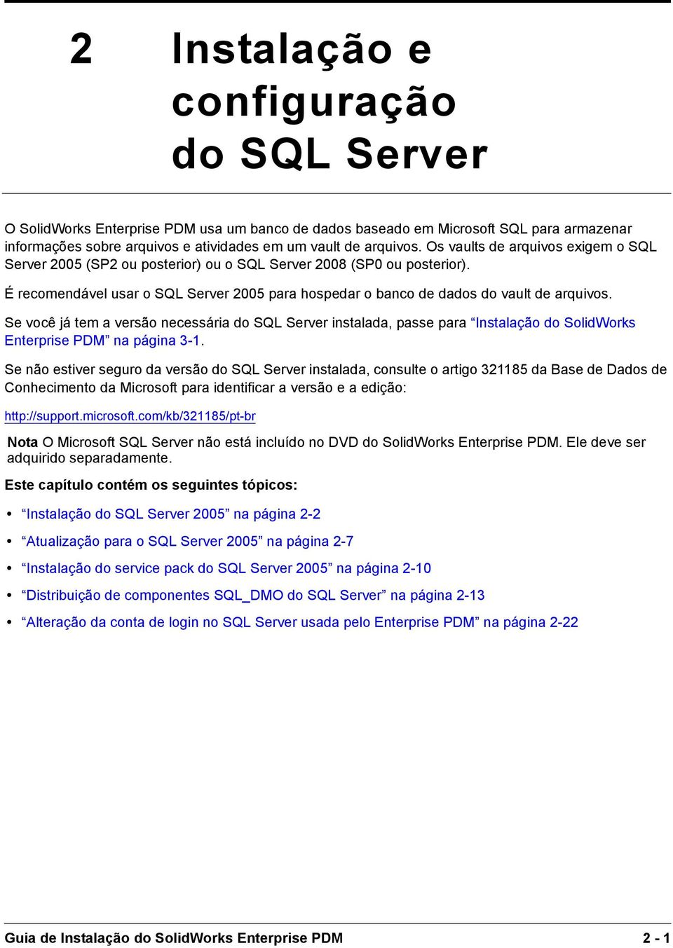 Se você já tem a versão necessária do SQL Server instalada, passe para Instalação do SolidWorks Enterprise PDM na página 3-1.