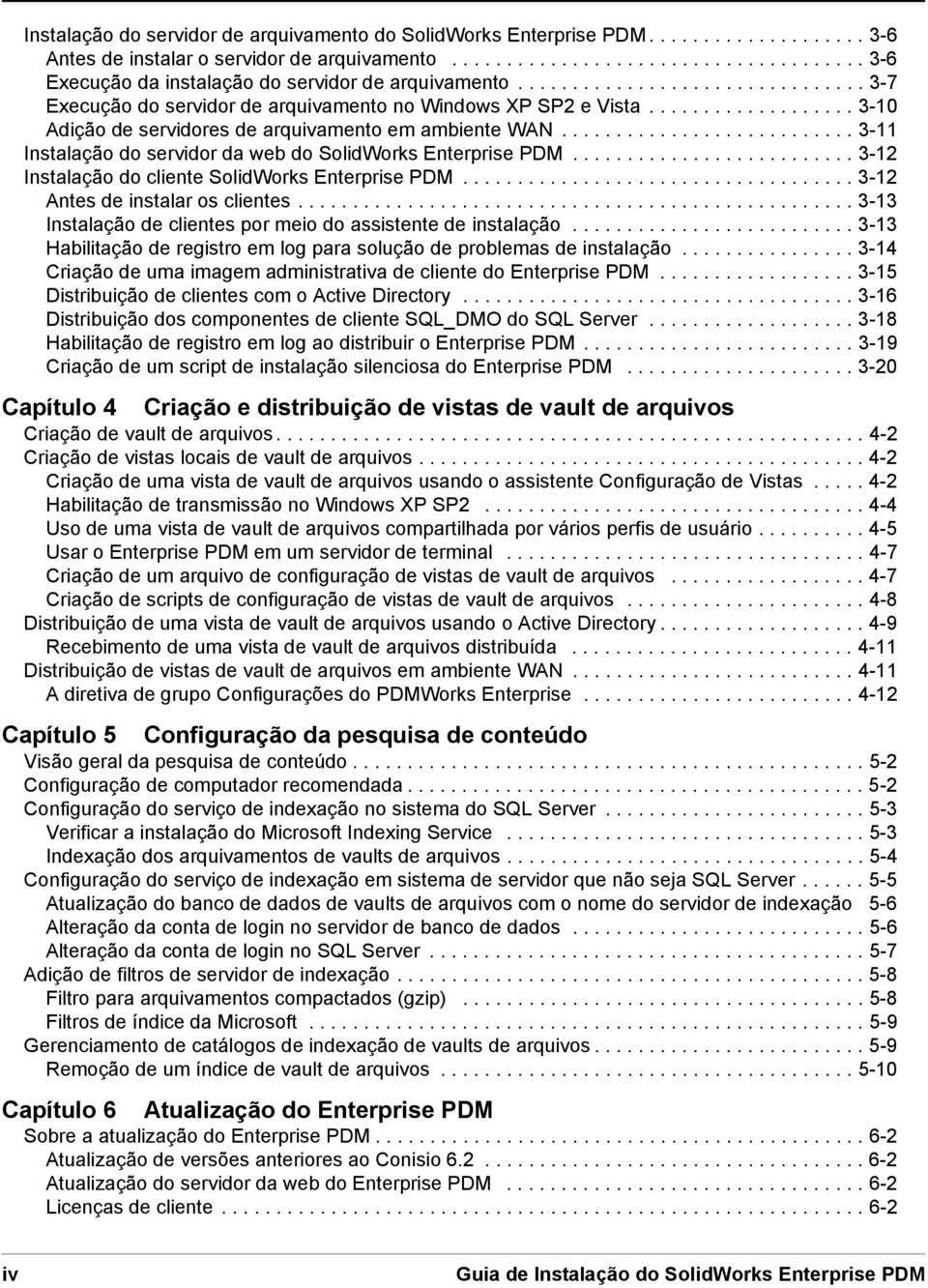 .......................... 3-11 Instalação do servidor da web do SolidWorks Enterprise PDM.......................... 3-12 Instalação do cliente SolidWorks Enterprise PDM.