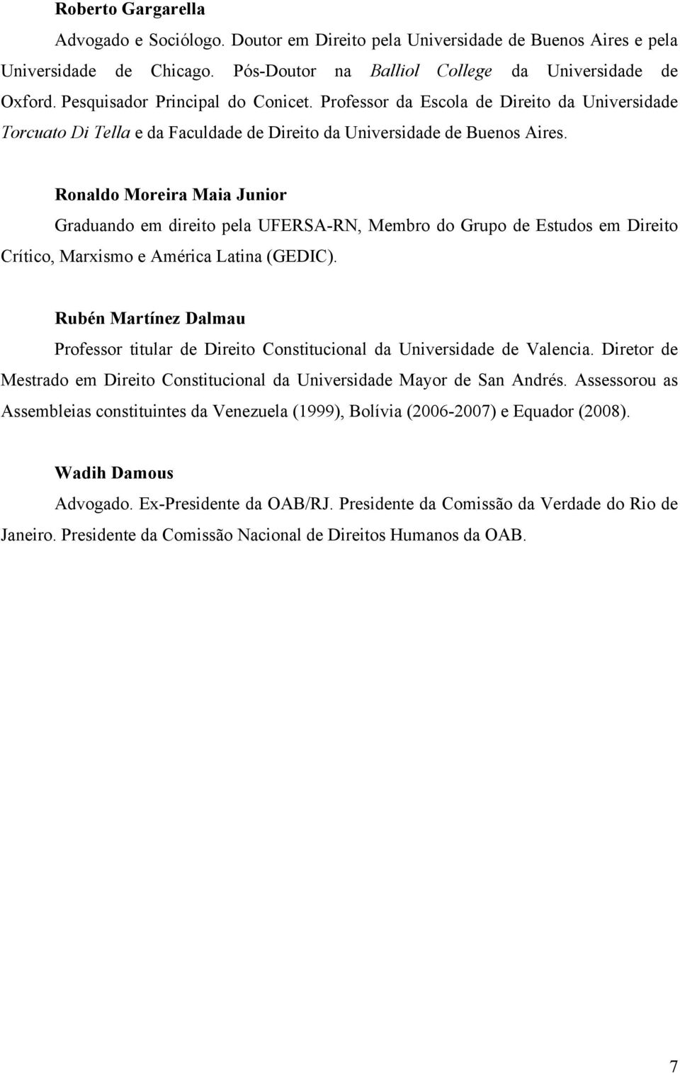 Ronaldo Moreira Maia Junior Graduando em direito pela UFERSA-RN, Membro do Grupo de Estudos em Direito Crítico, Marxismo e América Latina (GEDIC).