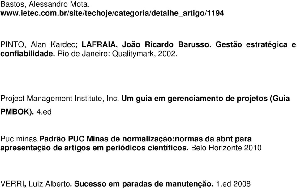 Gestão estratégica e confiabilidade. Rio de Janeiro: Qualitymark, 2002. Project Management Institute, Inc.