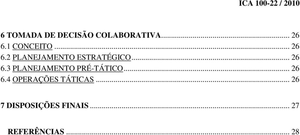 .. 26 6.3 PLANEJAMENTO PRÉ-TÁTICO... 26 6.4 OPERAÇÕES TÁTICAS.