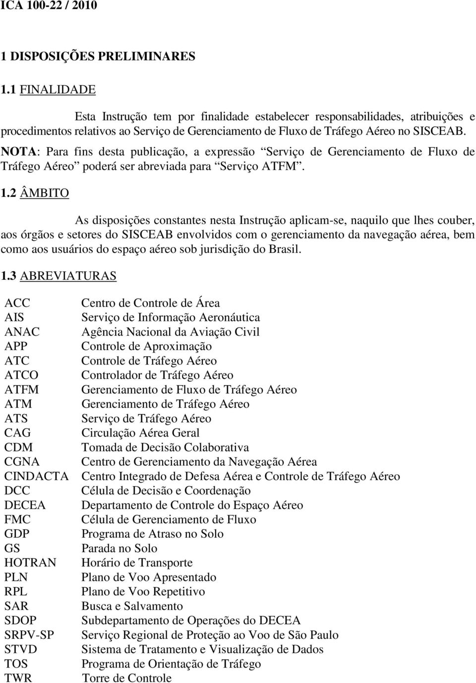 NOTA: Para fins desta publicação, a expressão Serviço de Gerenciamento de Fluxo de Tráfego Aéreo poderá ser abreviada para Serviço ATFM. 1.