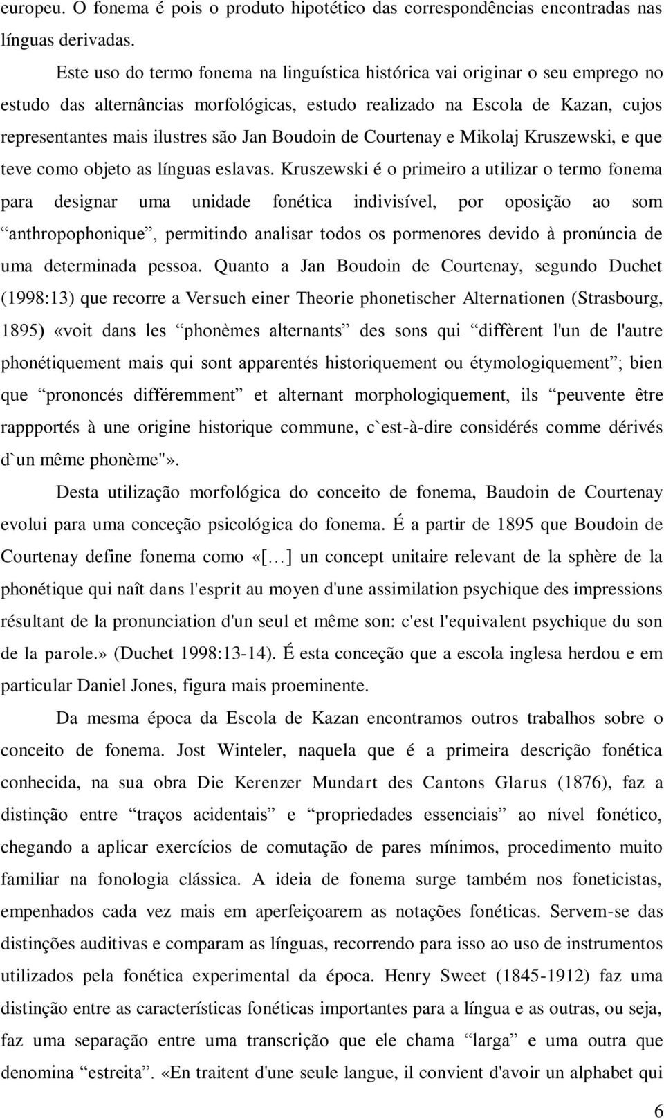 Boudoin de Courtenay e Mikolaj Kruszewski, e que teve como objeto as línguas eslavas.