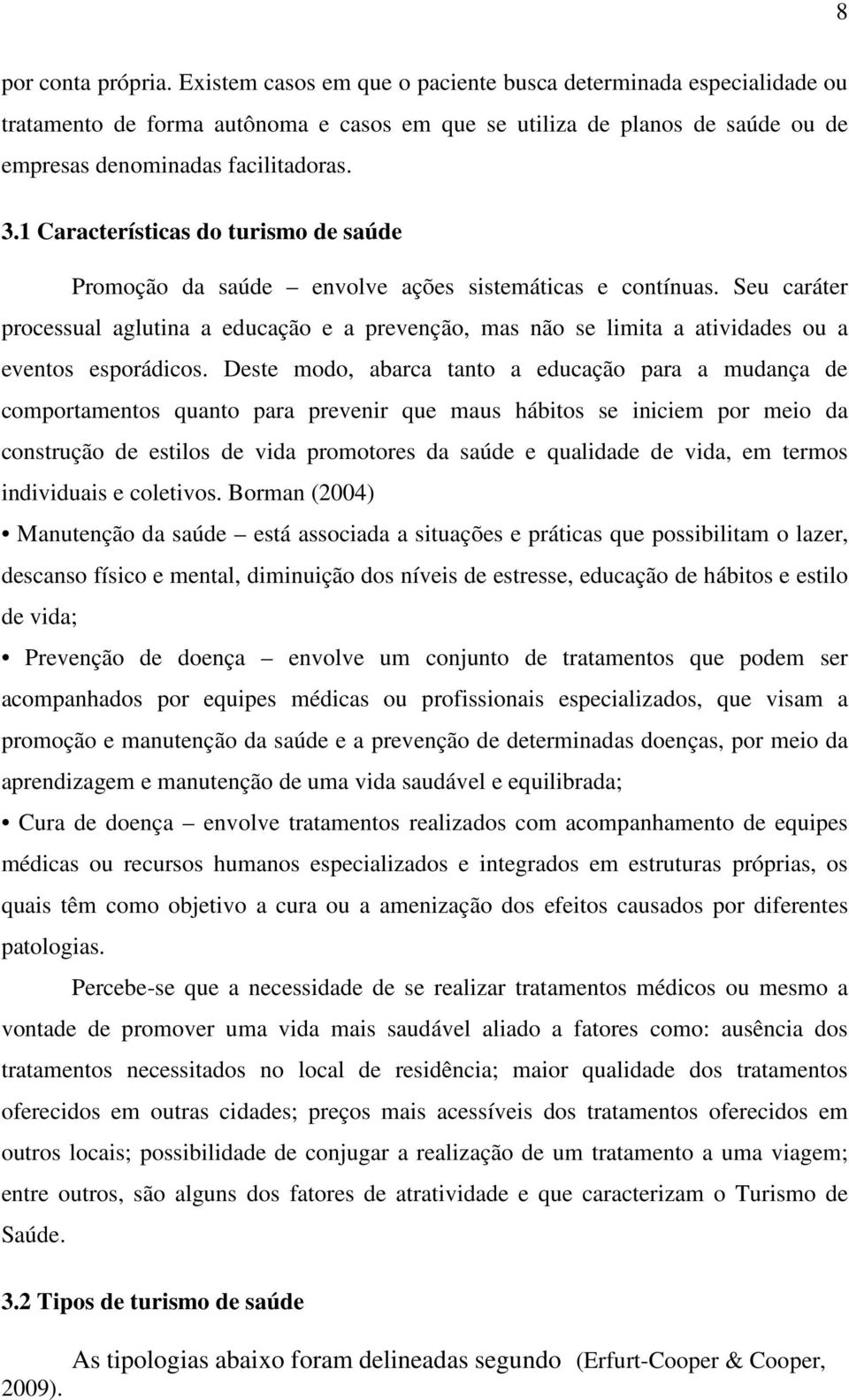 1 Características do turismo de saúde Promoção da saúde envolve ações sistemáticas e contínuas.