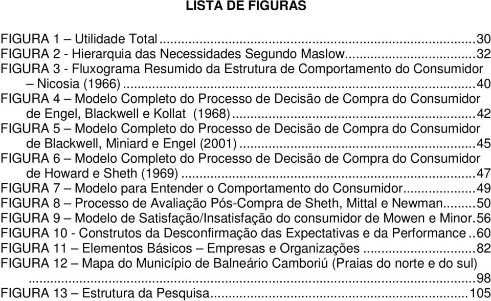 ..42 FIGURA 5 Modelo Completo do Processo de Decisão de Compra do Consumidor de Blackwell, Miniard e Engel (2001).