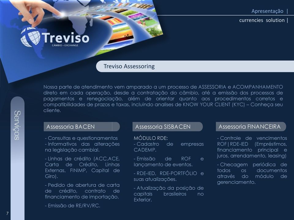 7 Assessoria BACEN - Consultas e questionamentos - Informativos das alterações na legislação cambial. - Linhas de crédito (ACC,ACE, Carta de Crédito, Linhas Externas, FINIMP, Capital de Giro).