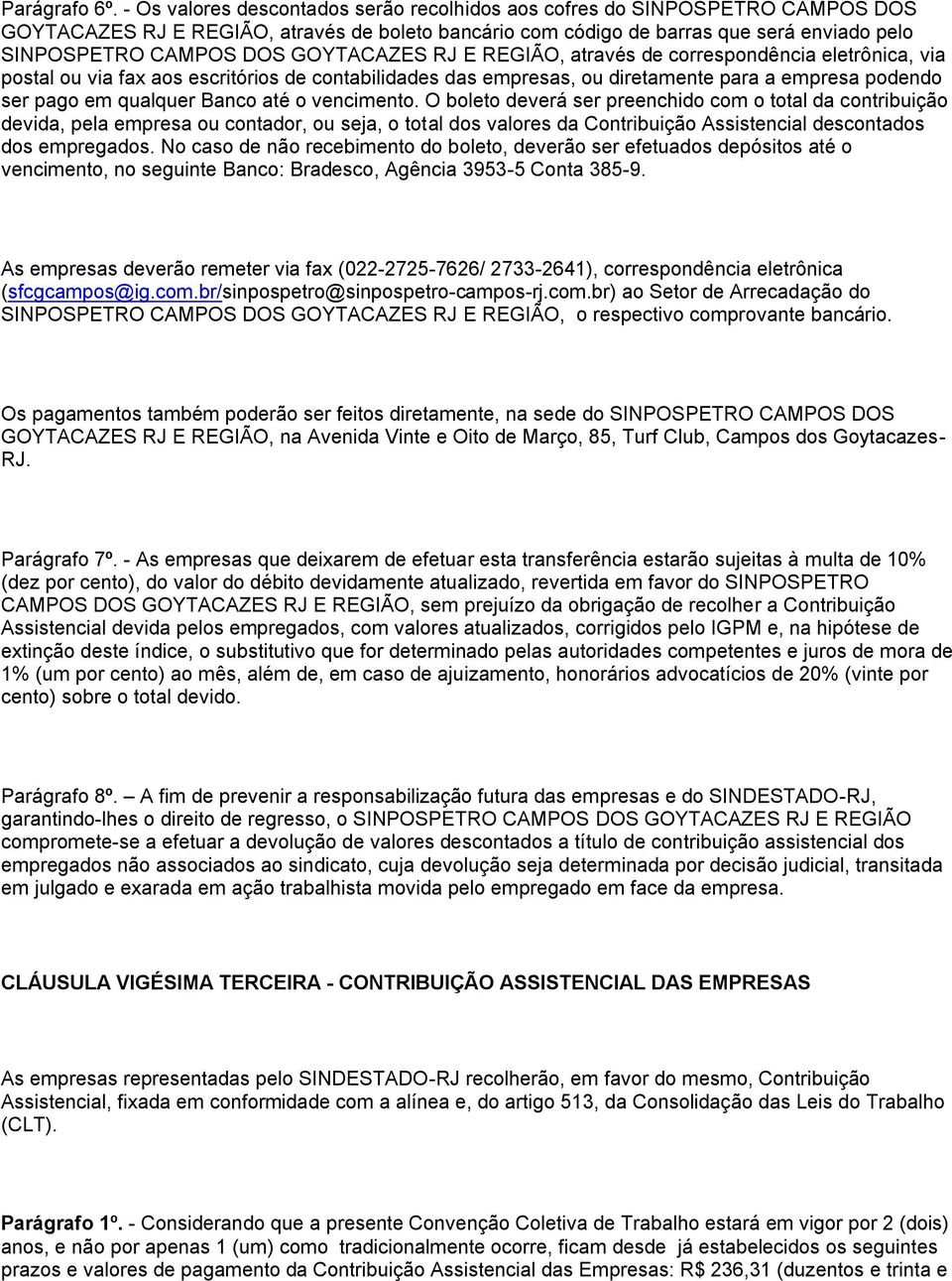 GOYTACAZES RJ E REGIÃO, através de correspondência eletrônica, via postal ou via fax aos escritórios de contabilidades das empresas, ou diretamente para a empresa podendo ser pago em qualquer Banco