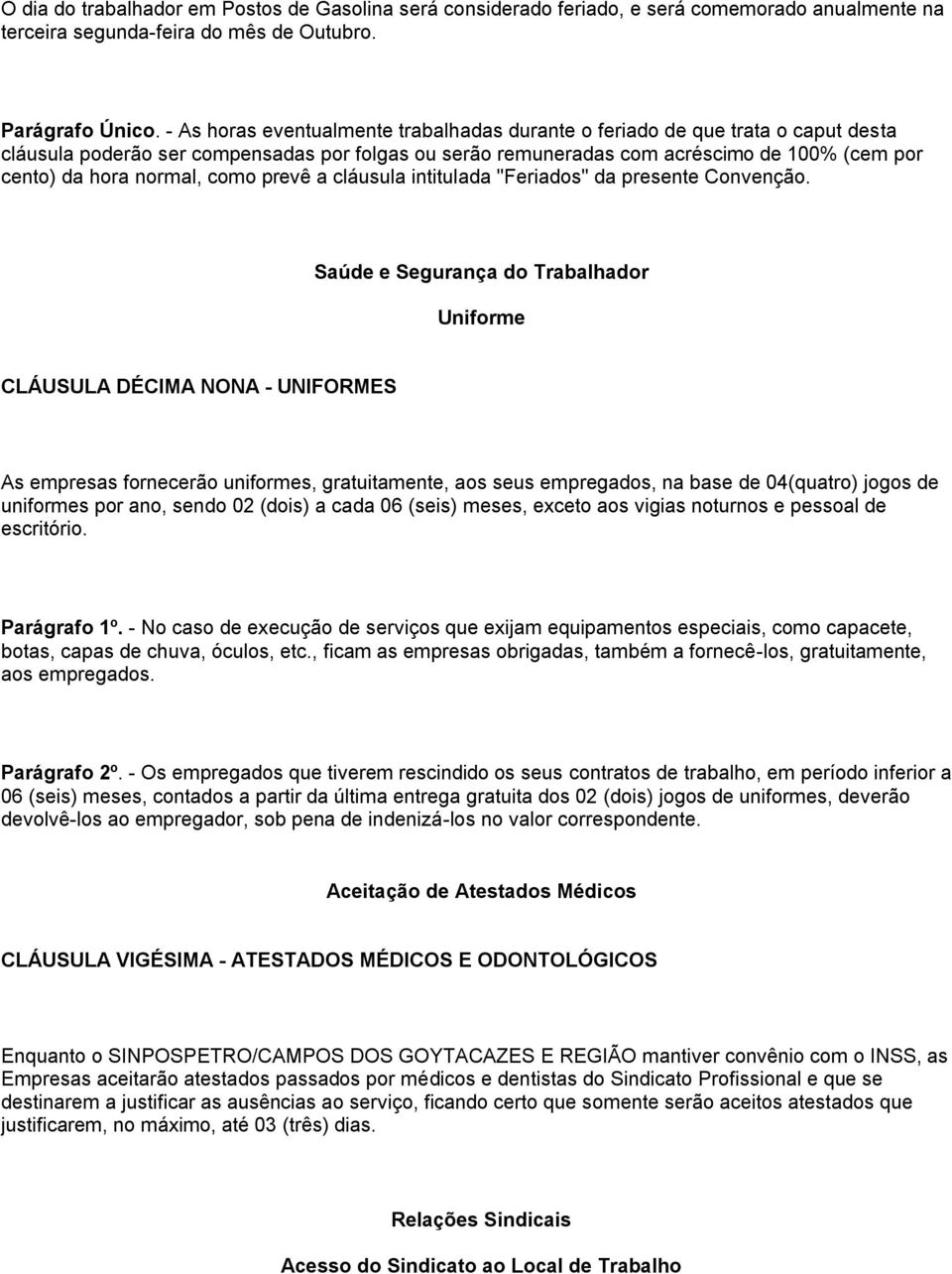 normal, como prevê a cláusula intitulada "Feriados" da presente Convenção.