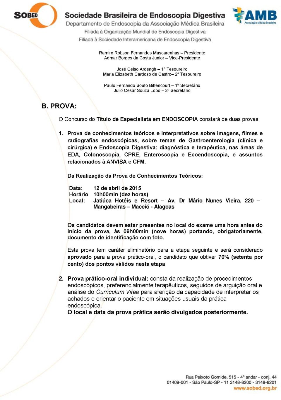 terapêutica, nas áreas de DA, Colonoscopia, CPR, nteroscopia e coendoscopia, e assuntos relacionados à ANVISA e CFM.