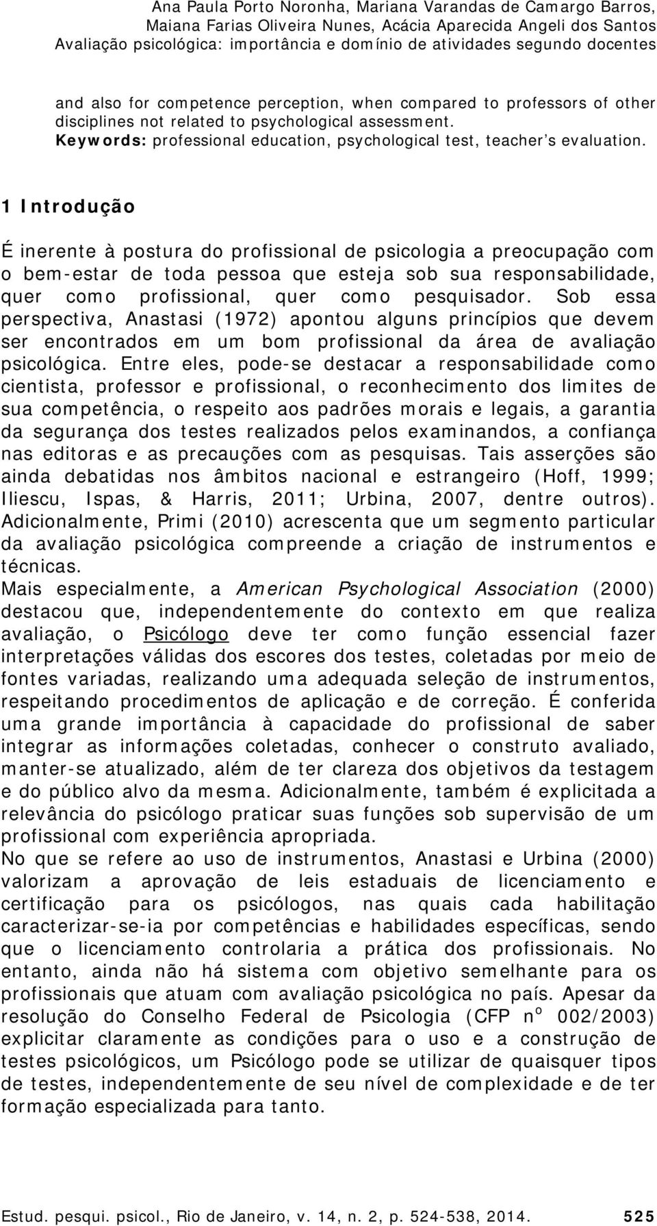 1 Introdução É inerente à postura do profissional de psicologia a preocupação com o bem-estar de toda pessoa que esteja sob sua responsabilidade, quer como profissional, quer como pesquisador.