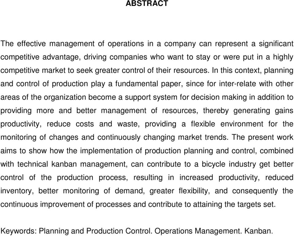 In this context, planning and control of production play a fundamental paper, since for inter-relate with other areas of the organization become a support system for decision making in addition to