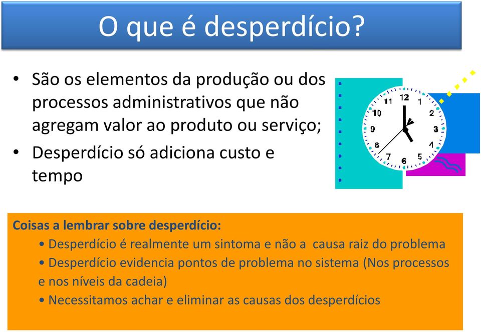 serviço; Desperdício só adiciona custo e tempo Coisas a lembrar sobre desperdício: Desperdício é