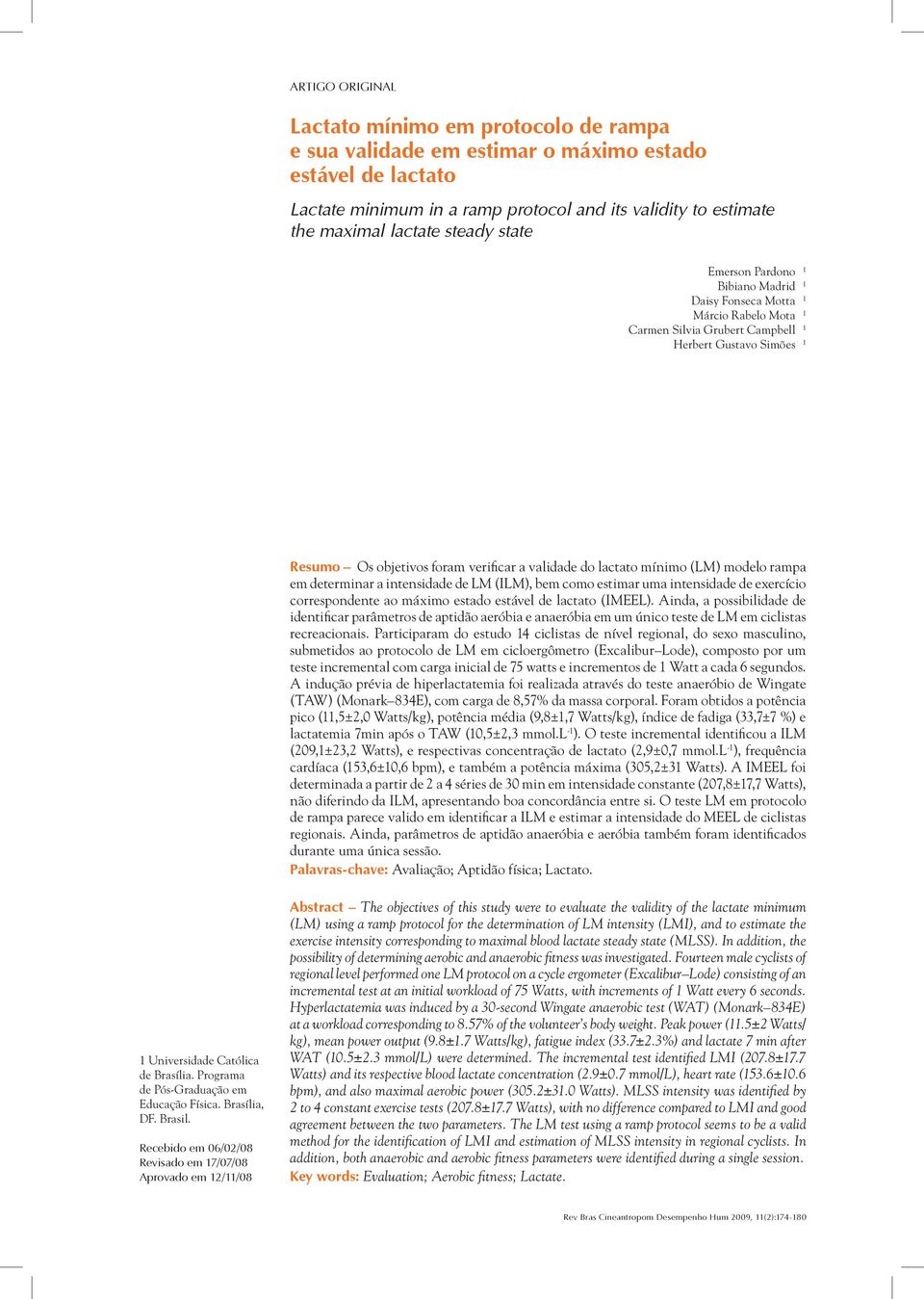 mínimo (LM) modelo rampa em determinar a intensidade de LM (ILM), bem como estimar uma intensidade de exercício correspondente ao máximo estado estável de lactato (IMEEL).