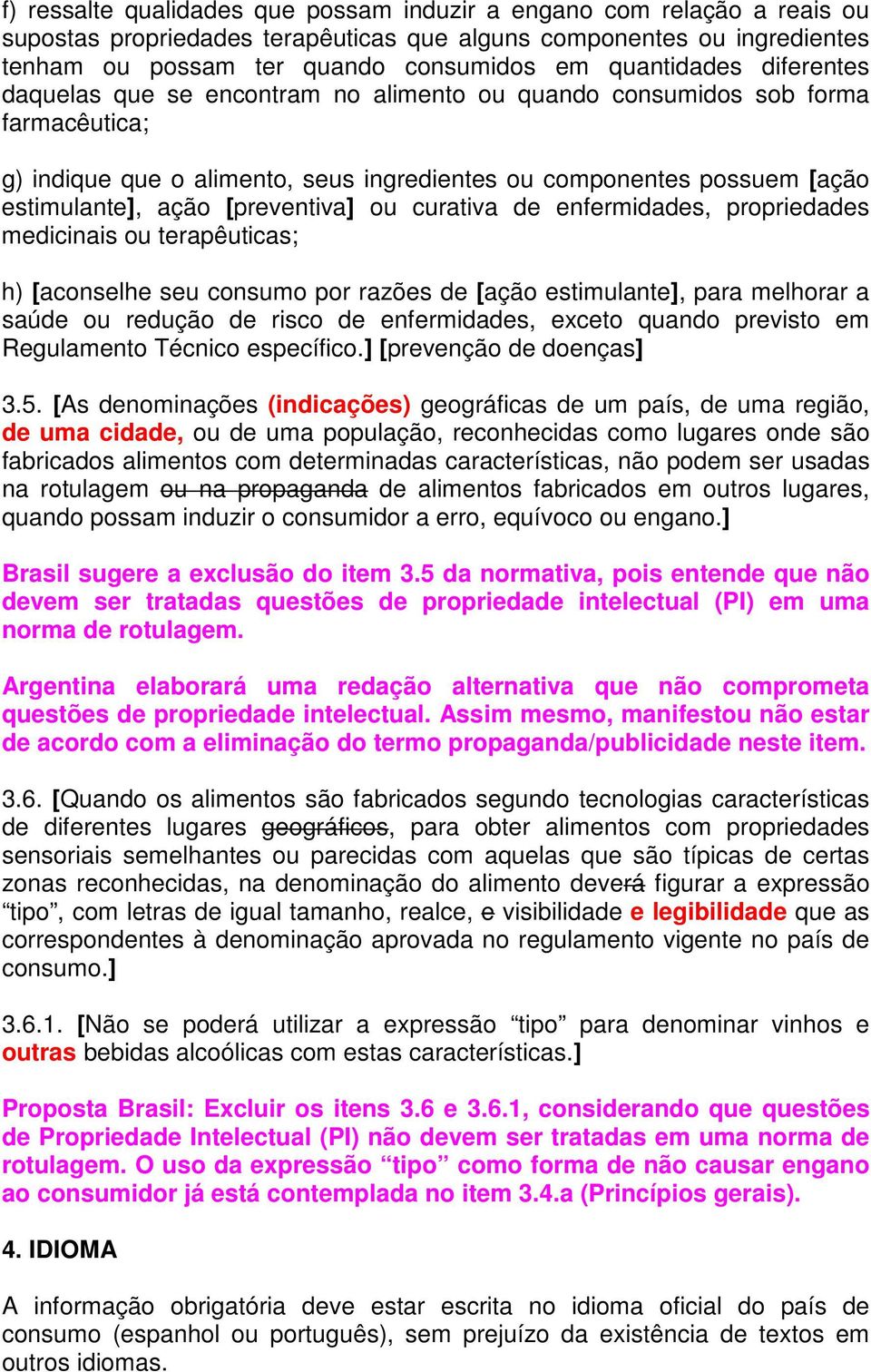 [preventiva] ou curativa de enfermidades, propriedades medicinais ou terapêuticas; h) [aconselhe seu consumo por razões de [ação estimulante], para melhorar a saúde ou redução de risco de