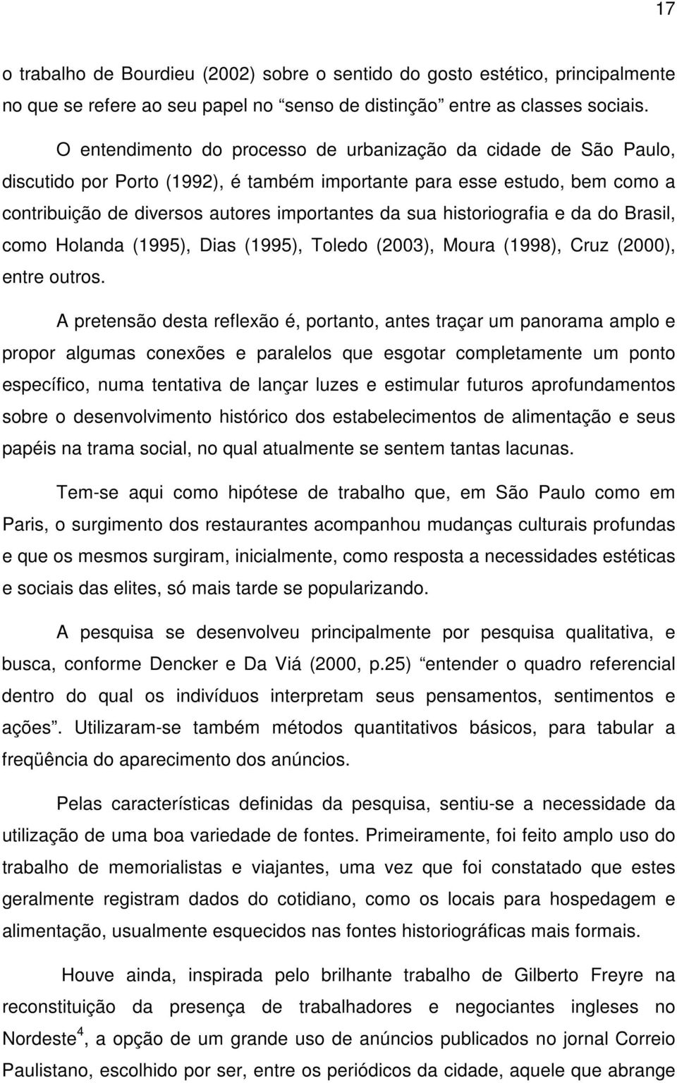 historiografia e da do Brasil, como Holanda (1995), Dias (1995), Toledo (2003), Moura (1998), Cruz (2000), entre outros.