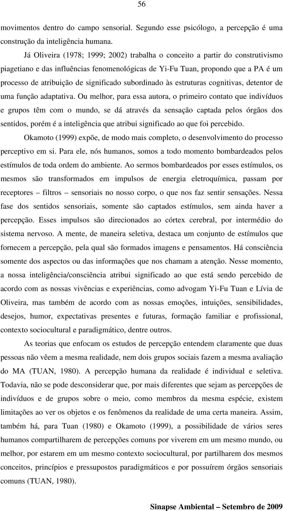 subordinado às estruturas cognitivas, detentor de uma função adaptativa.