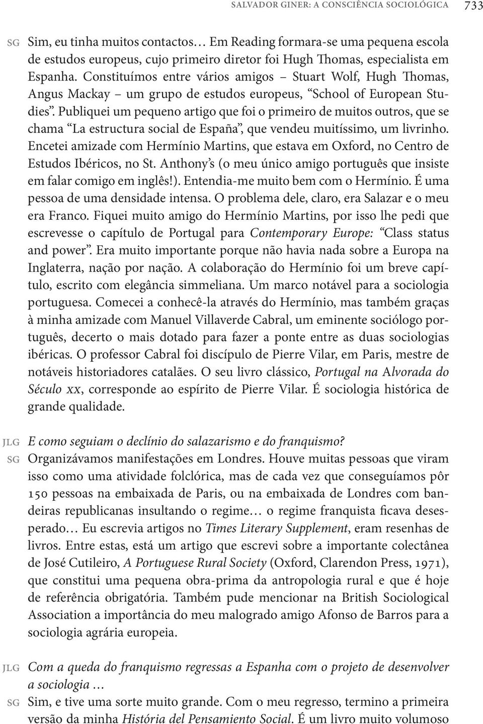 Publiquei um pequeno artigo que foi o primeiro de muitos outros, que se chama La estructura social de España, que vendeu muitíssimo, um livrinho.