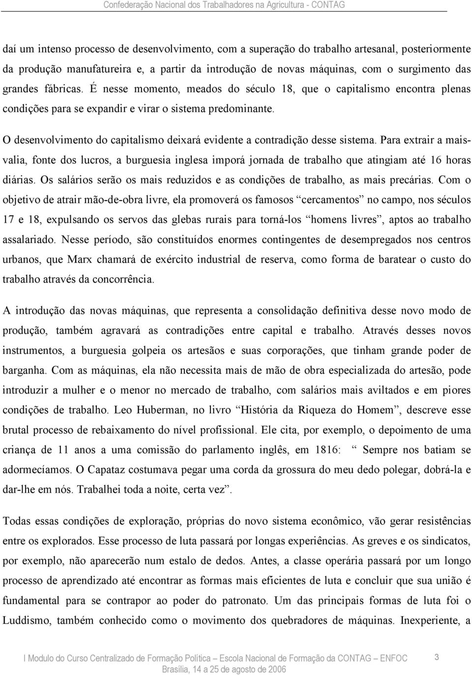 O desenvolvimento do capitalismo deixará evidente a contradição desse sistema.