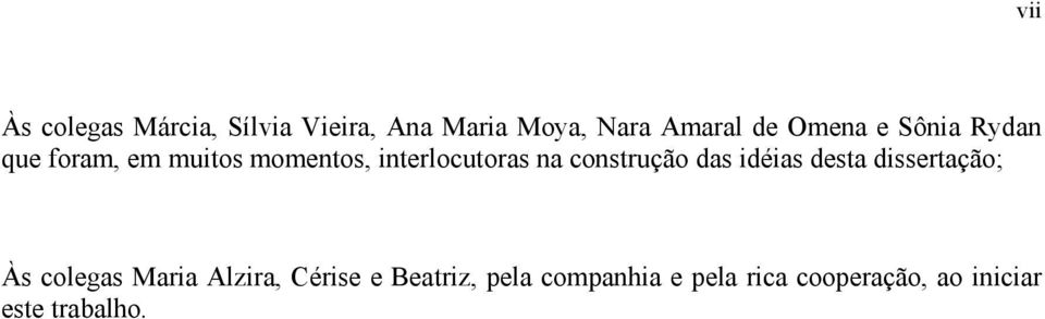 construção das idéias desta dissertação; Às colegas Maria Alzira,