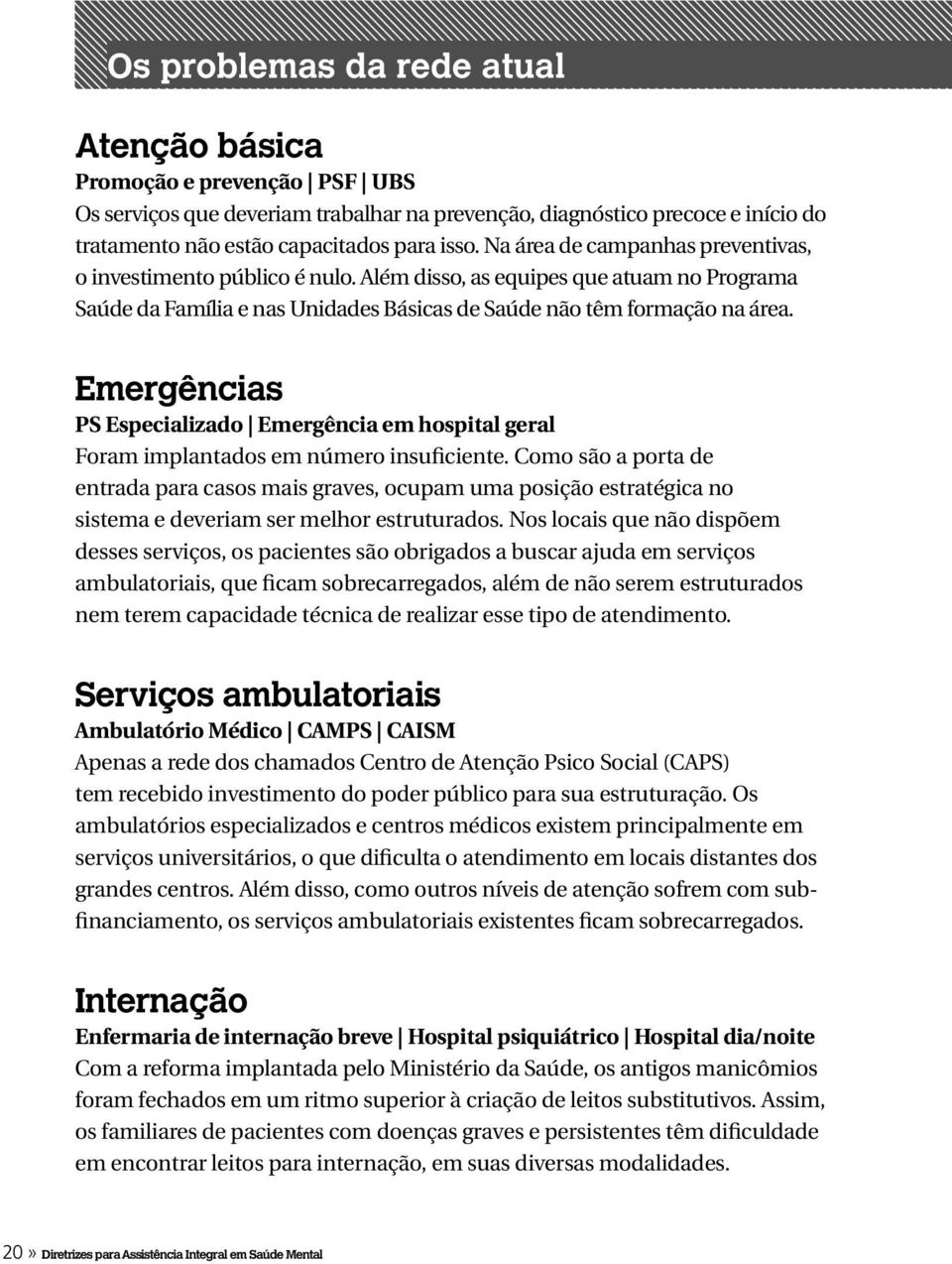 Emergências PS Especializado Emergência em hospital geral Foram implantados em número insuficiente.