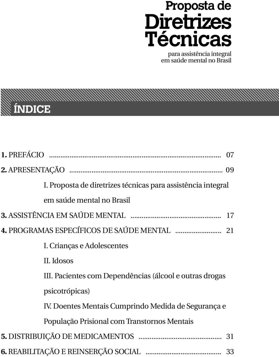 PROGRAMAS ESPECÍFICOS DE SAÚDE MENTAL... 21 I. Crianças e Adolescentes II. Idosos III.