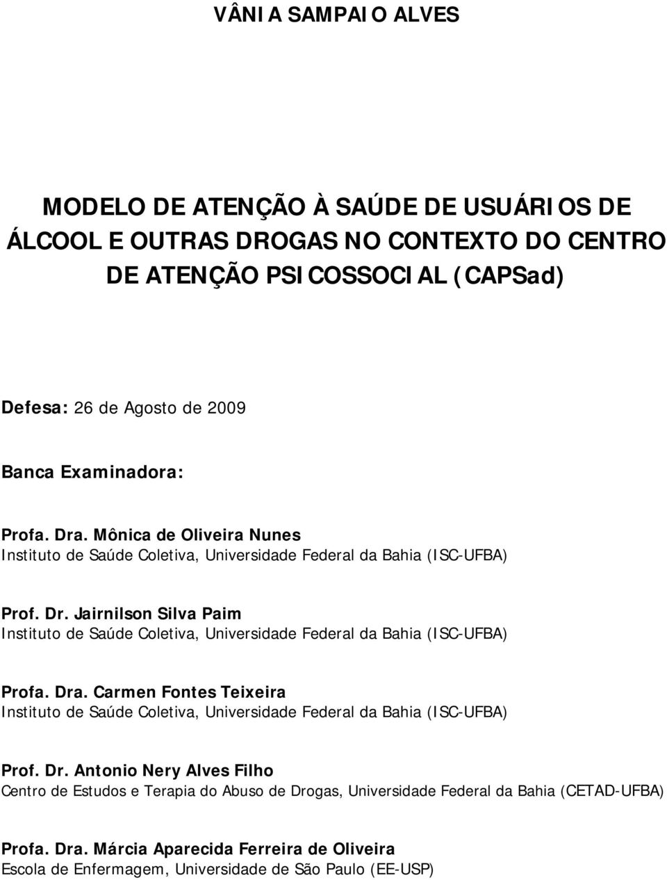 Dra. Carmen Fontes Teixeira Instituto de Saúde Coletiva, Universidade Federal da Bahia (ISC-UFBA) Prof. Dr.