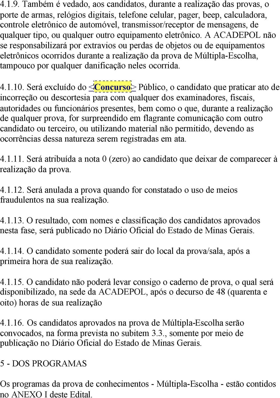 transmissor/receptor de mensagens, de qualquer tipo, ou qualquer outro equipamento eletrônico.