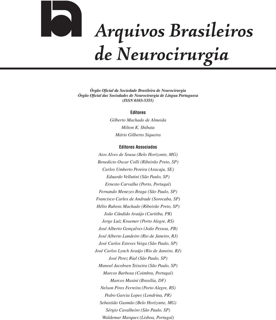 Paulo, SP) Ernesto Carvalho (Porto, Portugal) Fernando Menezes Braga (São Paulo, SP) Francisco Carlos de Andrade (Sorocaba, SP) Hélio Rubens Machado (Ribeirão Preto, SP) João Cândido Araújo