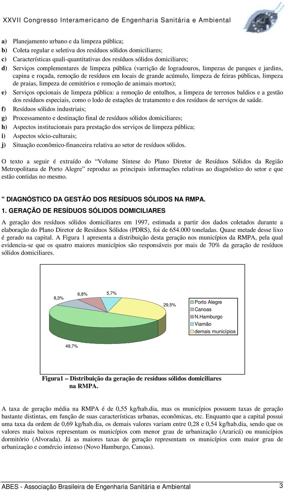 praias, limpeza de cemitérios e remoção de animais mortos); e) Serviços opcionais de limpeza pública: a remoção de entulhos, a limpeza de terrenos baldios e a gestão dos resíduos especiais, como o