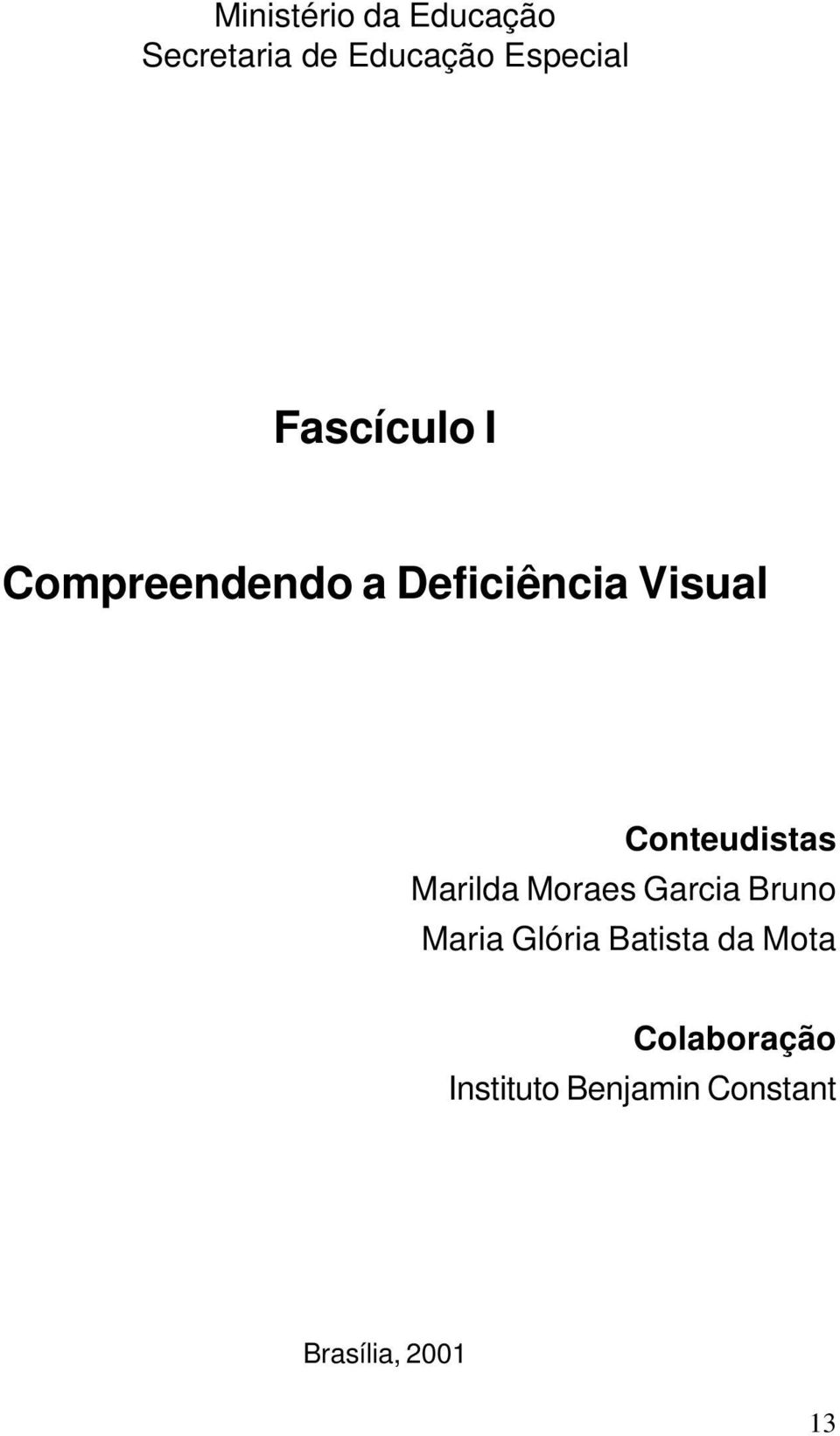 Conteudistas Marilda Moraes Garcia Bruno Maria Glória