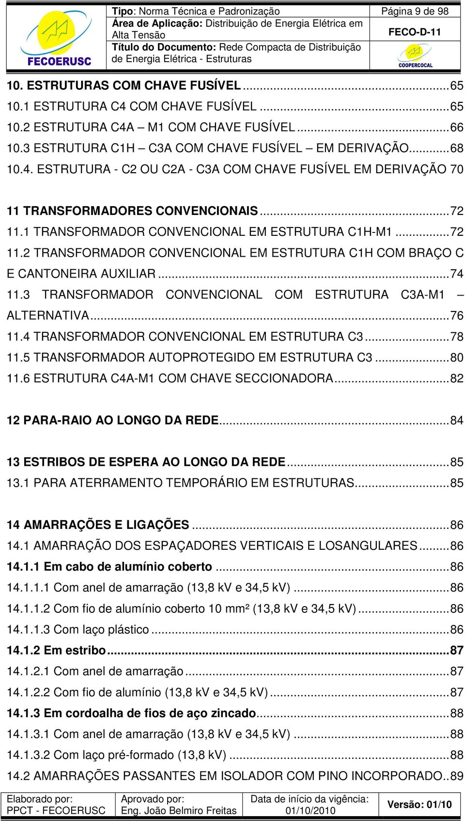 1 TRANSFORMADOR CONVENCIONAL EM ESTRUTURA C1H-M1... 72 11.2 TRANSFORMADOR CONVENCIONAL EM ESTRUTURA C1H COM BRAÇO C E CANTONEIRA AUXILIAR... 74 11.