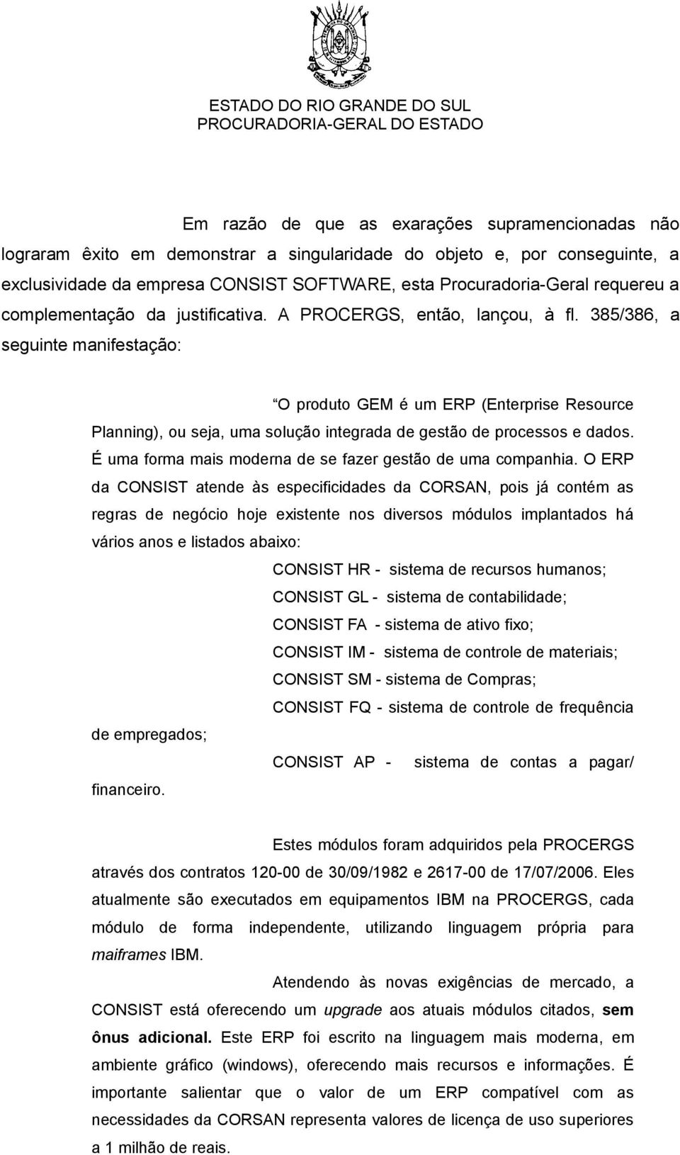 385/386, a seguinte manifestação: O produto GEM é um ERP (Enterprise Resource Planning), ou seja, uma solução integrada de gestão de processos e dados.