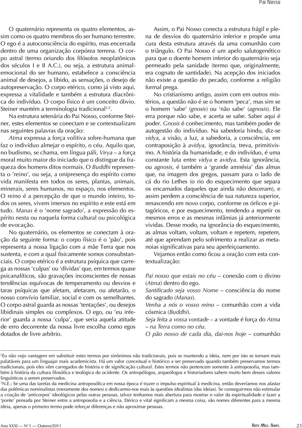 ), ou seja, a estrutura animalemocional do ser humano, estabelece a consciência animal de desejos, a libido, as sensações, o desejo de autopreservação.