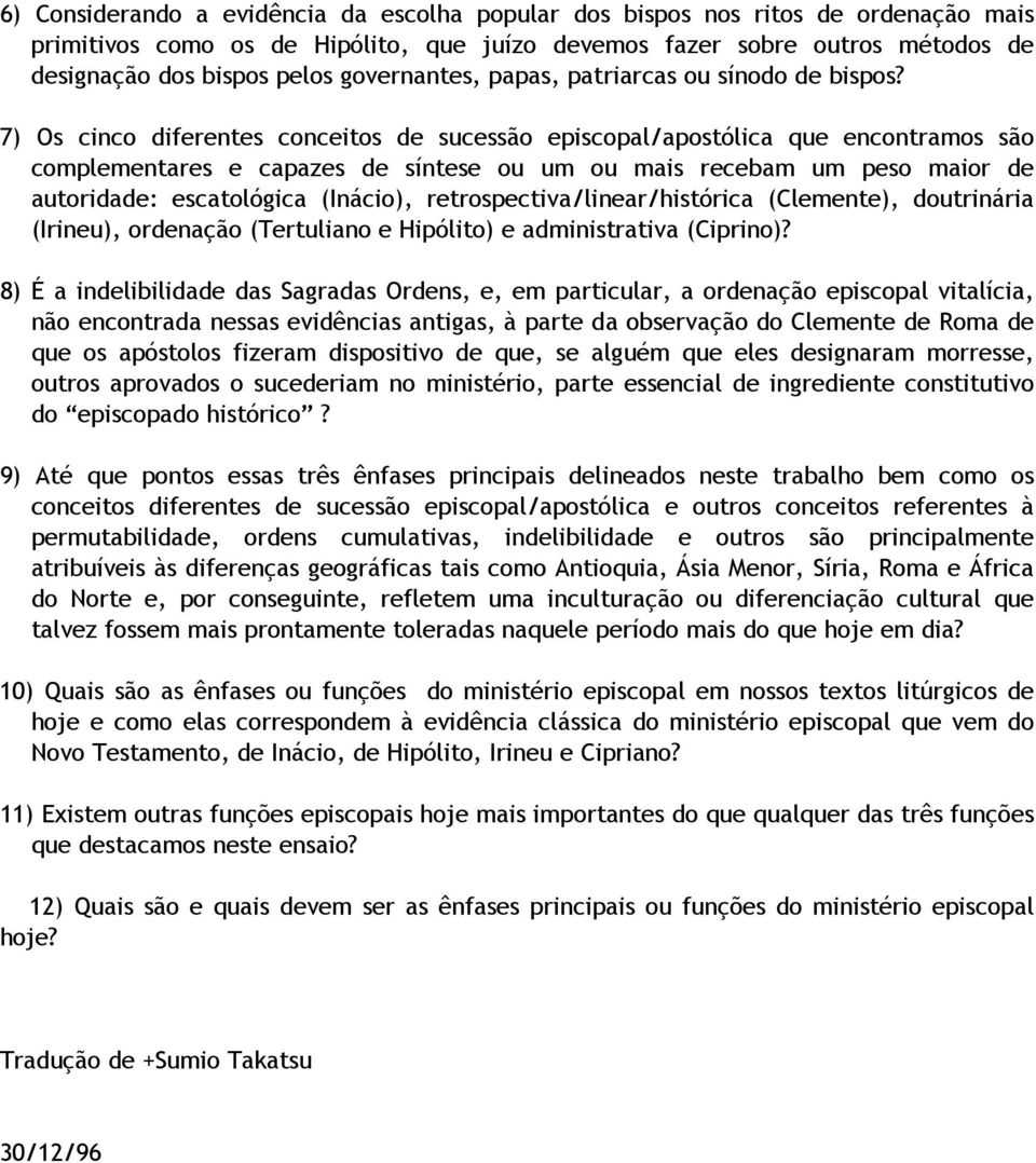 7) Os cinco diferentes conceitos de sucessão episcopal/apostólica que encontramos são complementares e capazes de síntese ou um ou mais recebam um peso maior de autoridade: escatológica (Inácio),