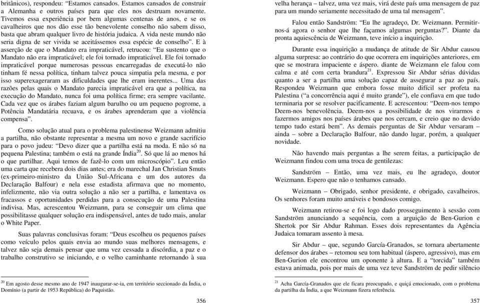 A vida neste mundo não seria digna de ser vivida se aceitássemos essa espécie de conselho.