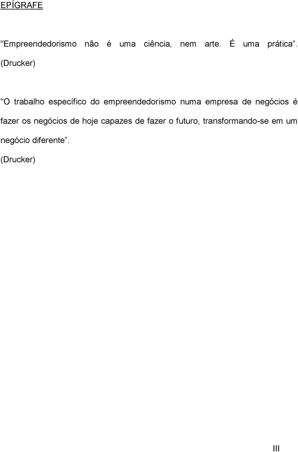 (Drucker) "O trabalho específico do empreendedorismo numa