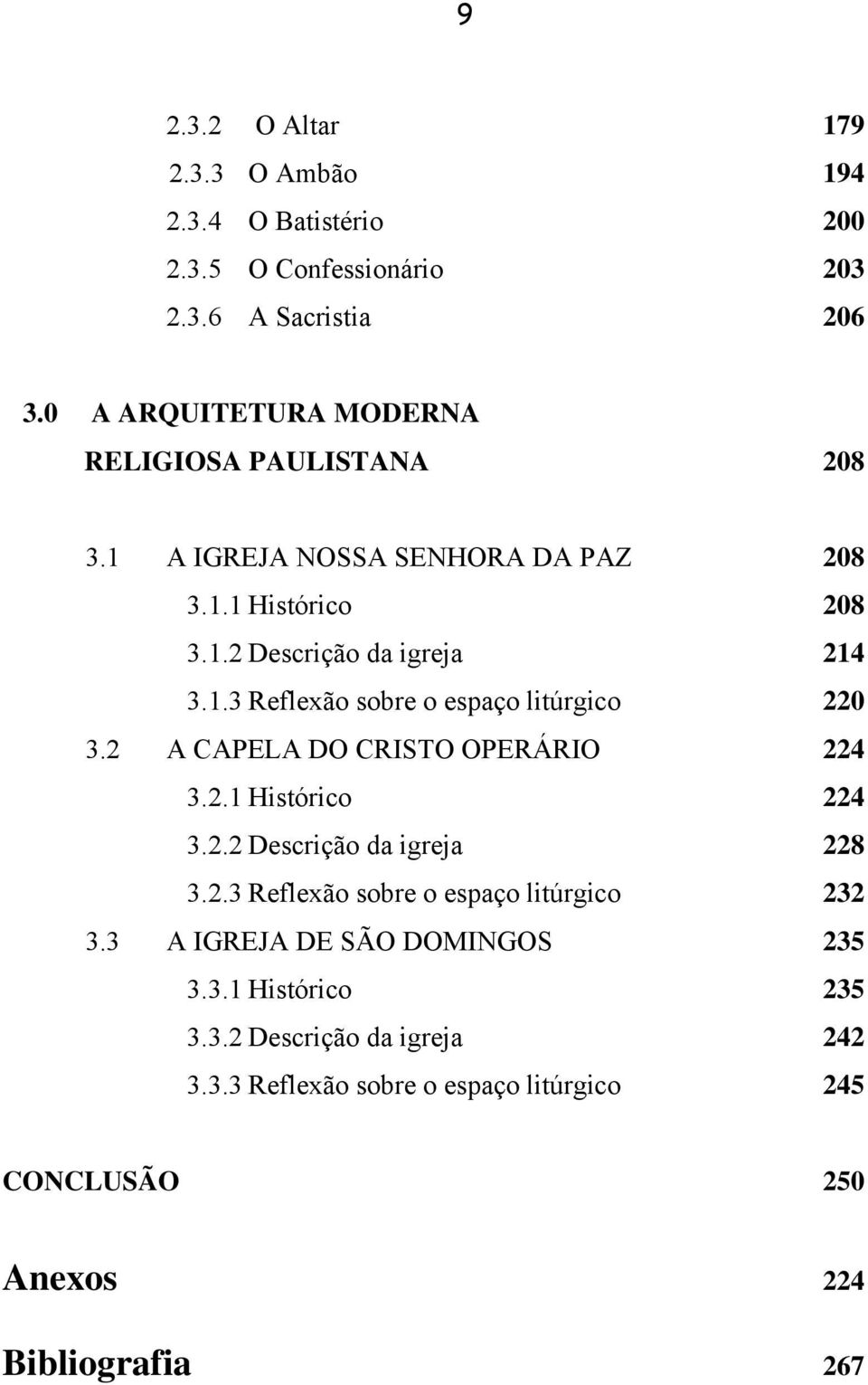 2 A CAPELA DO CRISTO OPERÁRIO 224 3.2.1 Histórico 224 3.2.2 Descrição da igreja 228 3.2.3 Reflexão sobre o espaço litúrgico 232 3.