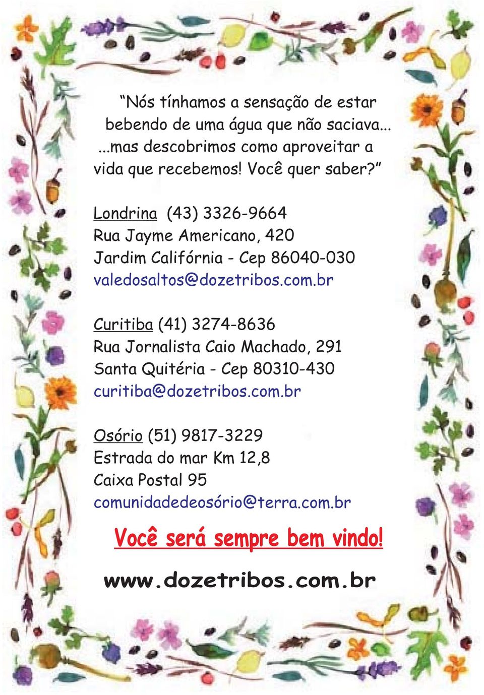 br Curitiba (41) 3274-8636 Rua Jornalista Caio Machado, 291 Santa Quitéria - Cep 80310-430 curitiba@dozetribos.com.