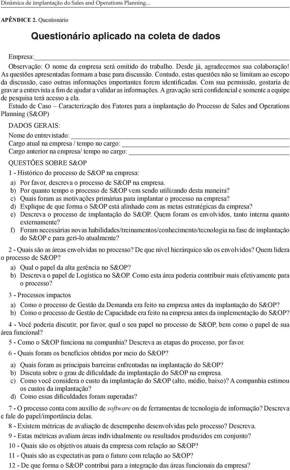 Contudo, estas questões não se limitam ao escopo da discussão, caso outras informações importantes forem identificadas.