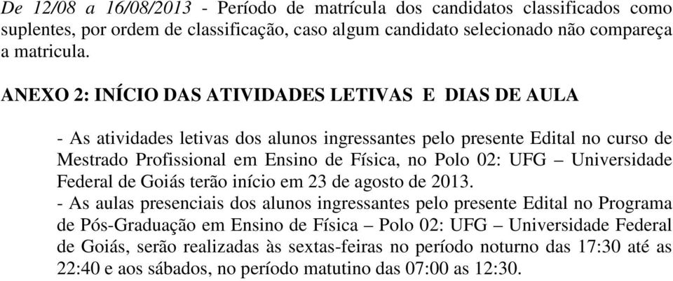 Polo 02: UFG Universidade Federal de Goiás terão início em 23 de agosto de 2013.