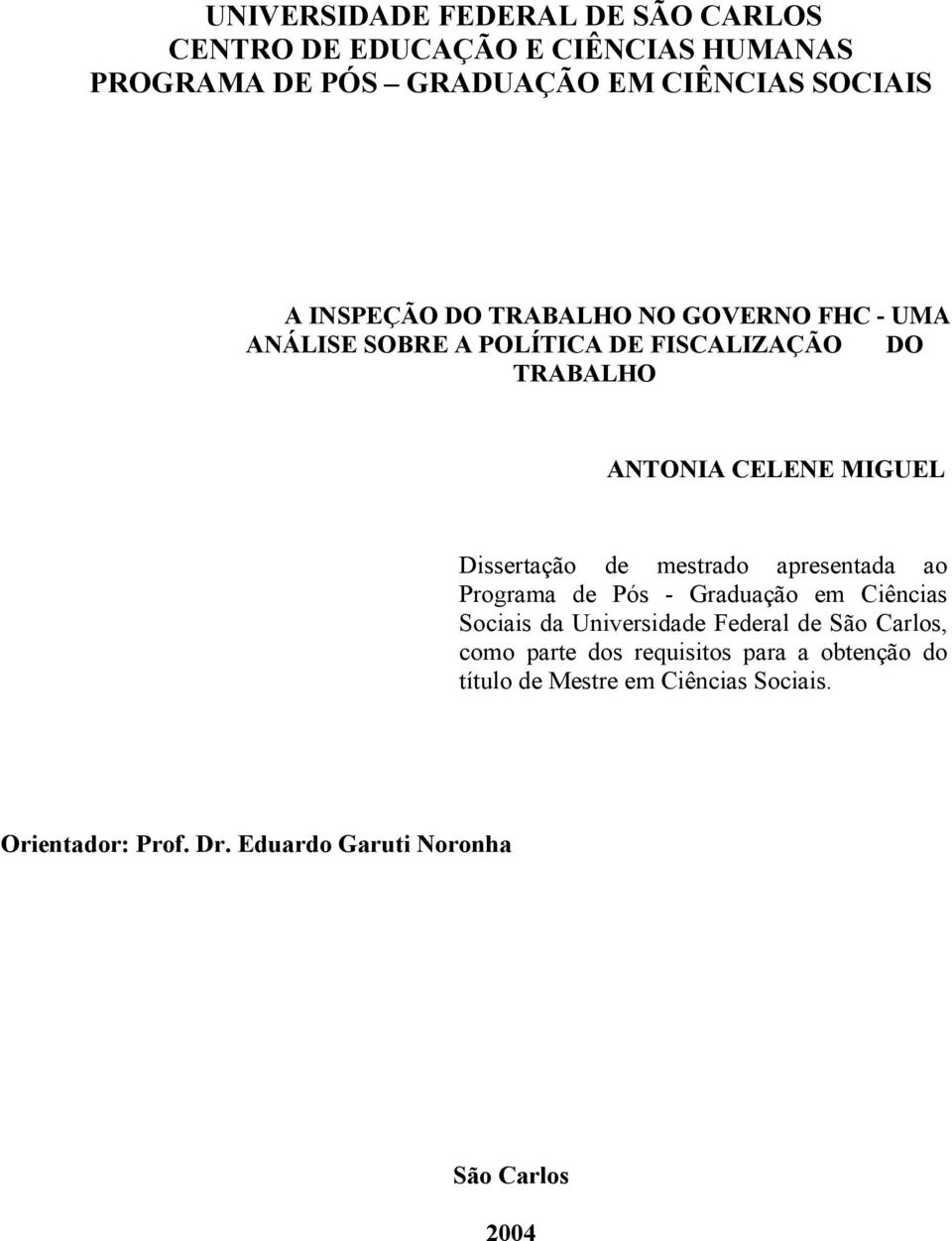 Dissertação de mestrado apresentada ao Programa de Pós - Graduação em Ciências Sociais da Universidade Federal de São Carlos,