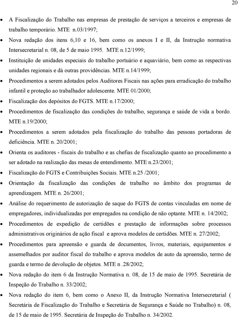 12/1999; Instituição de unidades especiais do trabalho portuário e aquaviário, bem como as respectivas unidades regionais e dá outras providências. MTE n.