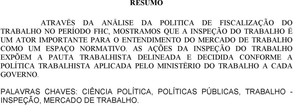 AS AÇÕES DA INSPEÇÃO DO TRABALHO EXPÕEM A PAUTA TRABALHISTA DELINEADA E DECIDIDA CONFORME A POLÍTICA TRABALHISTA