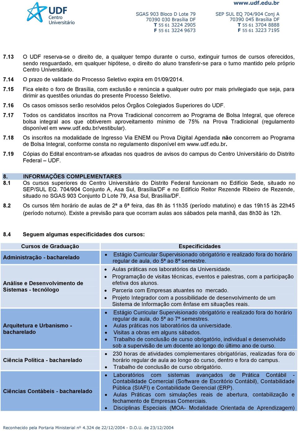 14 O prazo de validade do Processo Seletivo expira em 01/09/2014. 7.