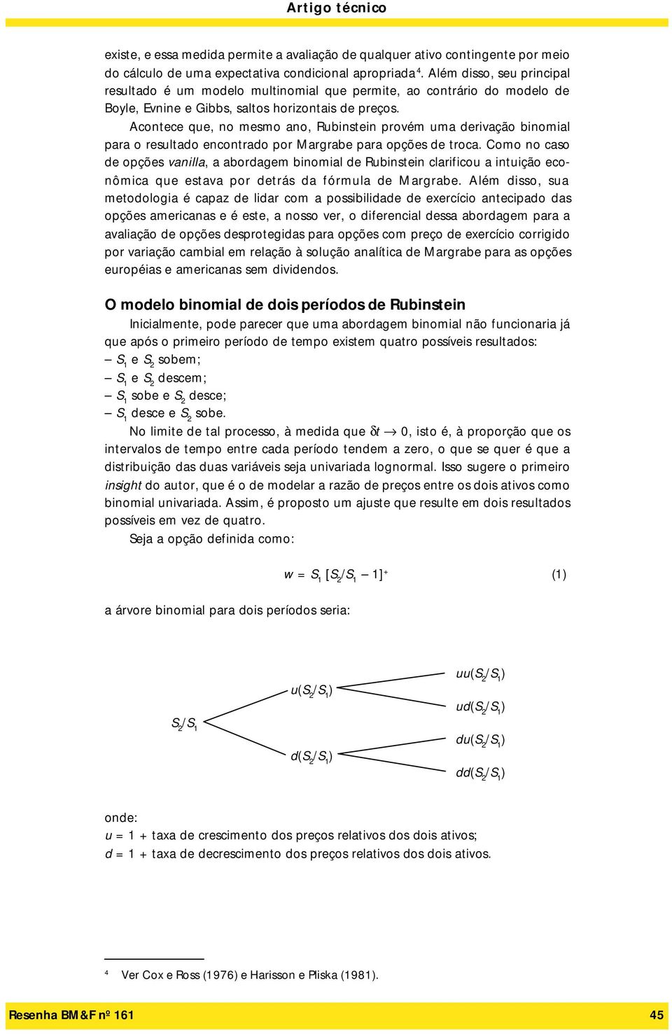 Acontece que, no mesmo ano, Rubinstein provém uma derivação binomial para o resultado encontrado por Margrabe para opções de troca.